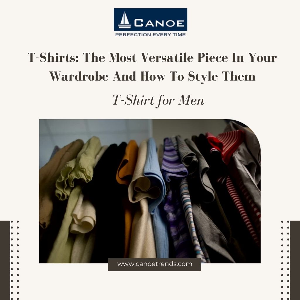 T-Shirts: The Most Versatile Piece In Your Wardrobe And How To Style Them